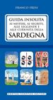 Guida insolita ai misteri, ai segreti, alle leggende e alle curiosità della Sardegna