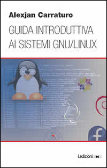 Guida introduttiva ai sistemi GNU/Linux - Alexjan Carraturo