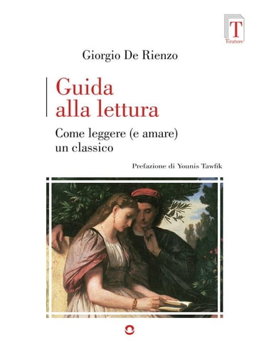 Guida alla lettura. Come leggere (e amare) un classico - Giorgio De Rienzo