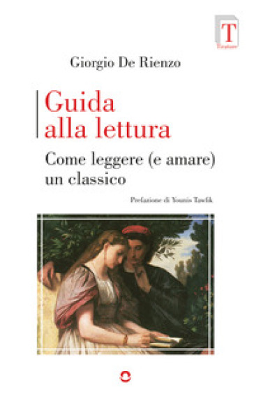Guida alla lettura. Come leggere (e amare) un classico - Giorgio De Rienzo