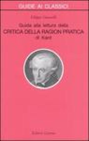 Guida alla lettura della «Critica della ragion pratica» di Kant - Filippo Gonnelli