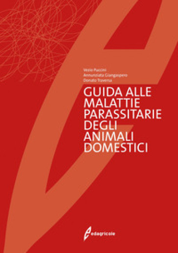 Guida alle malattie parassitarie degli animali domestici - Vezio Puccini - Annunziata Giangaspero - Donato Traversa