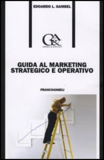 Guida al marketing strategico e operativo - Edoardo Luigi Gambel