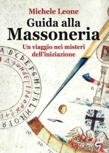 Guida alla massoneria. Un viaggio nei misteri dell'iniziazione - Michele Leone