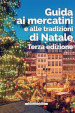 Guida ai mercatini e alle tradizioni di Natale