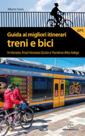 Guida ai migliori itinerari treni e bici in Veneto, Friuli Venezia Giulia e Trentino Alto...
