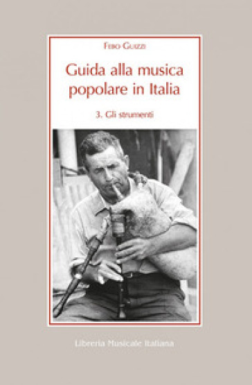 Guida alla musica popolare in Italia. 3: Gli strumenti della musica popolare in Italia - Febo Guizzi