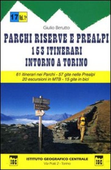 Guida n. 17 Parchi, riserve e Prealpi. 1.Centocinquantatre itinerari intorno a Torino. 61...