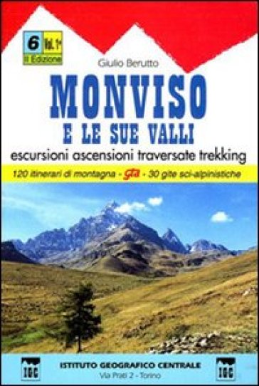 Guida n. 6/1 Monviso e le sue valli. Valli Varaita, Bellino e Pontechianale, valle del Gui...