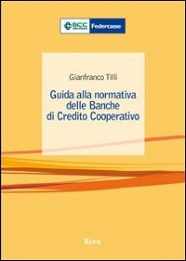 Guida alla normativa delle banche di credito cooperativo - Gianfranco Tilli
