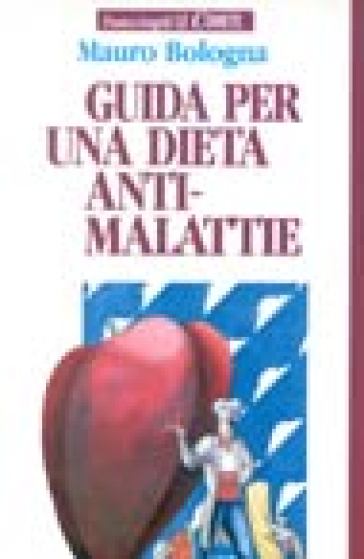 Guida per una dieta anti-malattie - Mauro Bologna