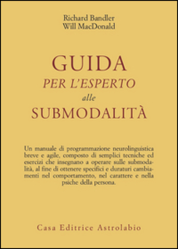 Guida per l'esperto alle submodalità - Richard Bandler - Will McDonald