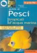 Guida ai pesci tropicali d acqua marina