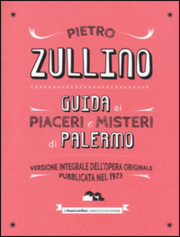 Guida ai piaceri e misteri di Palermo - Pietro Zullino
