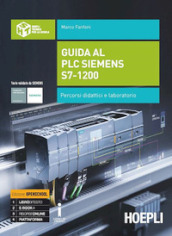 Guida al plc Siemens s7-1200. Percorsi didattici e laboratorio. Per gli Ist. tecnici industriali. Con e-book. Con espansione online