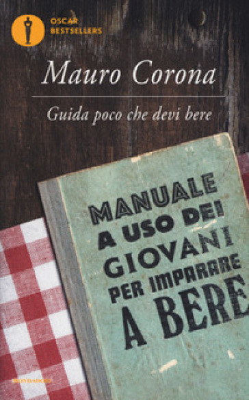 Guida poco che devi bere. Manuale a uso dei giovani per imparare a bere - Mauro Corona