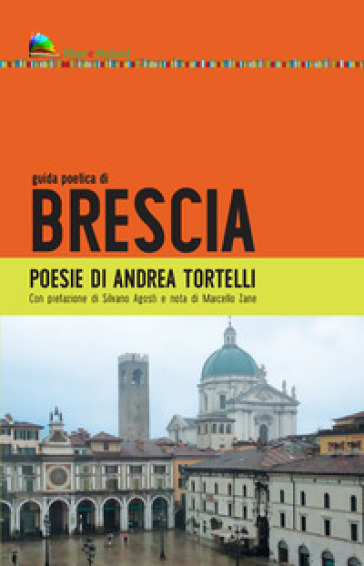 Guida poetica di Brescia - Andrea Tortelli