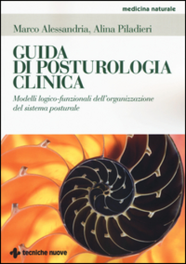 Guida di posturologia clinica. Modelli logico-funzionali dell'organizzazione del sistema posturale - Marco Alessandria - Alina Piladieri