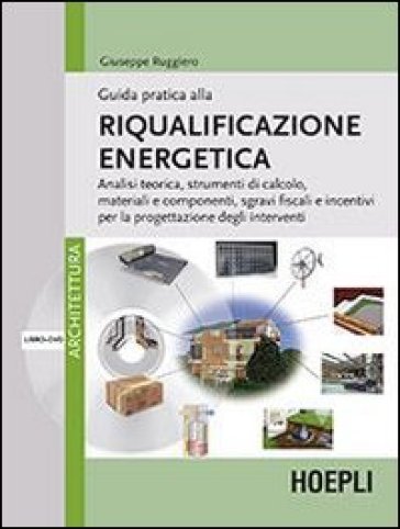 Guida pratica alla riqualificazione energetica. Con DVD - Giuseppe Ruggiero