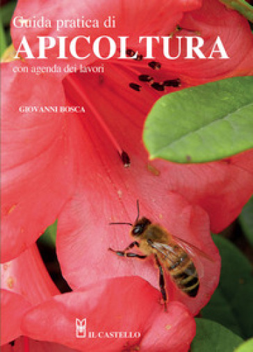 Guida pratica di apicoltura. Con agenda dei lavori. Nuova ediz. - Giovanni Bosca