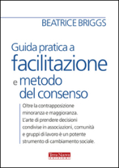 Guida pratica a facilitazione e metodo del consenso