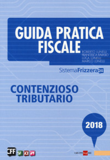 Guida pratica fiscale. Contenzioso tributario - Roberto Lunelli - Marco Lunelli - Francesca Ravasio - Luca Lunelli