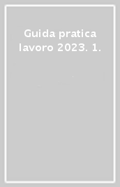 Guida pratica lavoro 2023. 1.