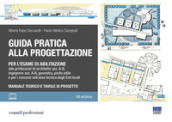 Guida pratica alla progettazione per l esame di abilitazione alle professioni di architetto sez. A-B, ingegnere sez. A-B, geometra, perito edile e per i concorsi nell area tecnica degli Enti locali