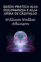 Guida pratica alla psicomanzia e alla sfera di cristallo