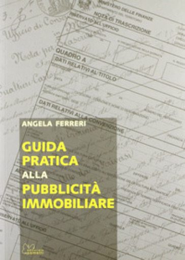 Guida pratica alla pubblicità immobiliare - Angela Ferreri