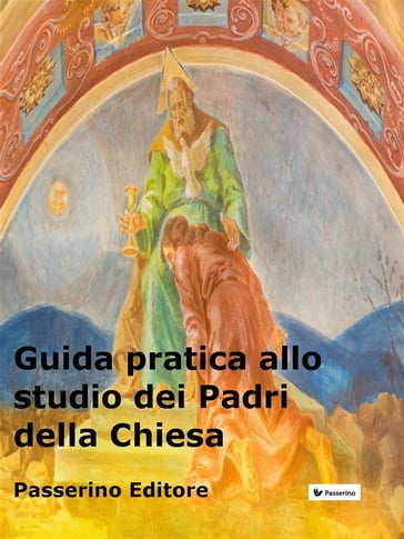 Guida pratica allo studio dei Padri della Chiesa - Passerino Editore