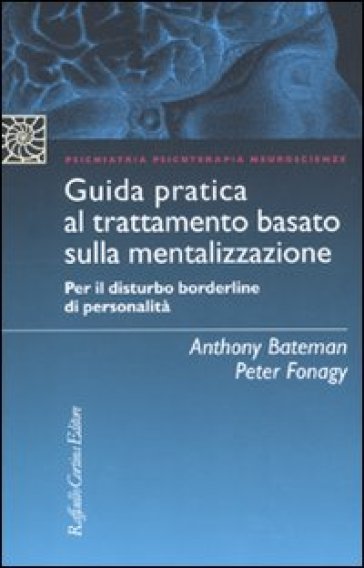Guida pratica al trattamento basato sulla mentalizzazione. Per il disturbo borderline della personalità - Anthony Bateman - Peter Fonagy