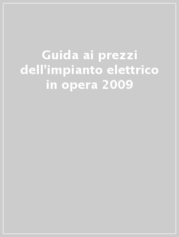 Guida ai prezzi dell'impianto elettrico in opera 2009