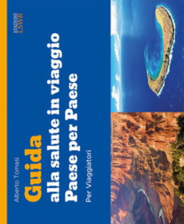 Guida alla salute in viaggio. Paese per paese - Alberto Tomasi