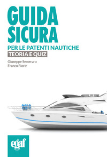 Guida sicura per le patenti nautiche. Teoria e quiz - Giuseppe Semeraro - Franco Fiorin