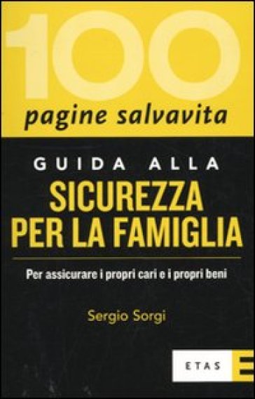 Guida alla sicurezza per la famiglia. Per assicurare i propri cari e i propri beni - Sergio Sorgi