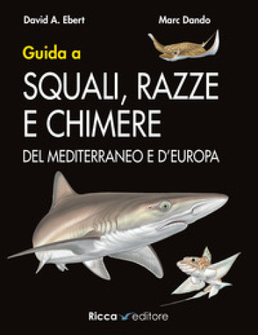 Guida a squali, razze e chimere del Mediterraneo e d'Europa - David A. Ebert - Dando Marc