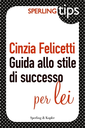 Guida allo stile di successo per LEI - Sperling TIPS - Cinzia Felicetti