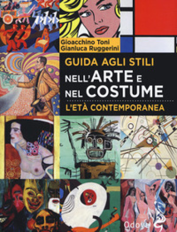 Guida agli stili nell'arte e nel costume. L'età contemporanea - Gioacchino Toni - Gianluca Ruggerini