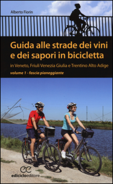 Guida alle strade dei vini e dei sapori in bicicletta in Veneto, Friuli-Venezia Giulia e T...