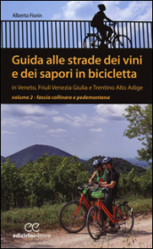 Guida alle strade dei vini e dei sapori in bicicletta in Veneto, Friuli-Venezia Giulia e Trentino-Alto Adige. 2.Fascia collinare e pedemontana