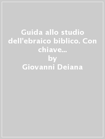 Guida allo studio dell'ebraico biblico. Con chiave degli esercizi. Con sussidio audio - Giovanni Deiana - Antonio Spreafico