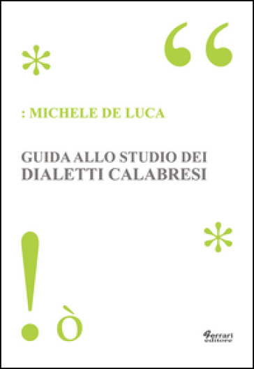 Guida allo studio dei dialetti calabresi - Michele De Luca