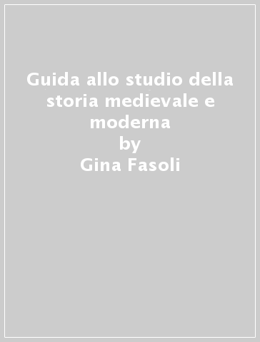 Guida allo studio della storia medievale e moderna - Gina Fasoli - Paolo Prodi