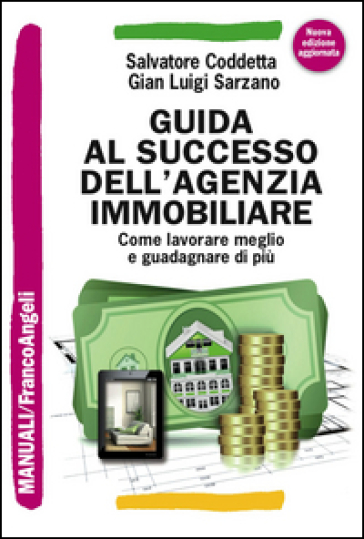 Guida al successo dell'agenzia immobiliare. Come lavorare meglio e guadagnare di più - Salvatore Coddetta - Gian Luigi Sarzano