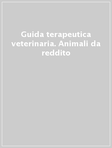 Guida terapeutica veterinaria. Animali da reddito