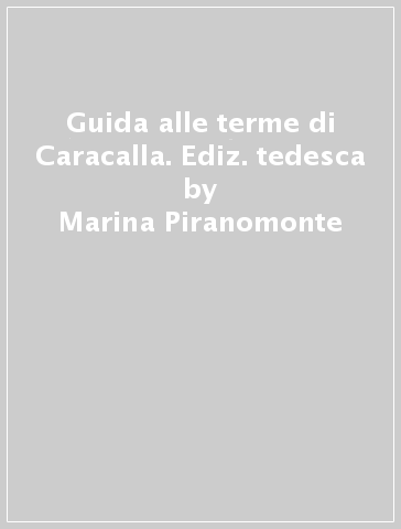 Guida alle terme di Caracalla. Ediz. tedesca - Marina Piranomonte