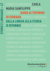 Guida ai toponimi di Ferrara. Dalla lingua alla storia (e ritorno)