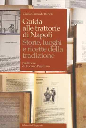 Guida alle trattorie di Napoli. Storie, luoghi e ricette della tradizione - Giulia Cannada Bartoli