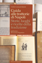 Guida alle trattorie di Napoli. Storie, luoghi e ricette della tradizione